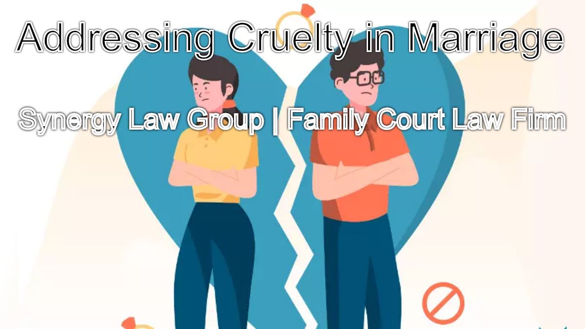 Addressing Cruelty in Marriage: Top Rated Family Court Advocate's Advocacy