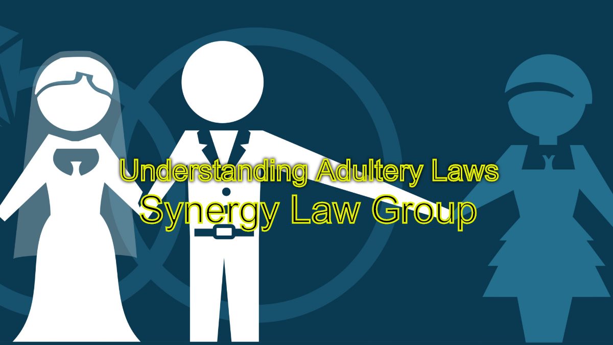 Understanding Adultery Laws: Insights from Synergy Law Group